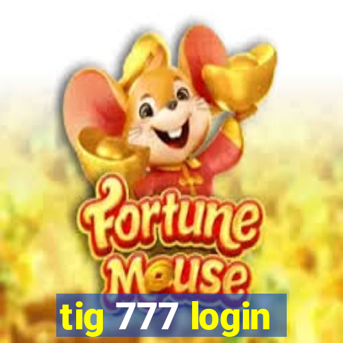 tig 777 login